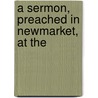 A Sermon, Preached In Newmarket, At The door James Miltimore