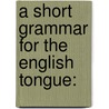 A Short Grammar For The English Tongue: door Onbekend