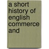 A Short History Of English Commerce And door L.L. 1862-1950 Price