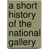 A Short History of the National Gallery door Alan Crookham