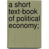 A Short Text-Book Of Political Economy; door J.E. Symes
