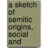 A Sketch Of Semitic Origins, Social And