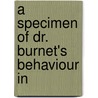 A Specimen Of Dr. Burnet's Behaviour In door See Notes Multiple Contributors