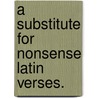 A Substitute For Nonsense Latin Verses. door William de Lancy West