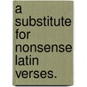 A Substitute For Nonsense Latin Verses. by William de Lancy West