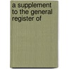 A Supplement To The General Register Of door Onbekend