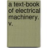 A Text-Book Of Electrical Machinery. V. by Henry Hutchinson Norris