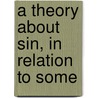 A Theory About Sin, In Relation To Some door Orby Shipley