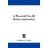 A Threefold Test of Modern Spiritualism door William R. Gordon