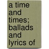 A Time And Times; Ballads And Lyrics Of door Alice Werner