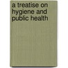 A Treatise On Hygiene And Public Health by Albert Henry Buck