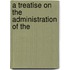 A Treatise On The Administration Of The