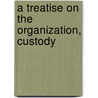 A Treatise On The Organization, Custody door Seymour D 1842 Thompson