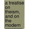 A Treatise On Theism, And On The Modern door Francis Wharton