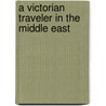 A Victorian Traveler In The Middle East door Nancy Micklewright