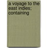 A Voyage To The East Indies; Containing door John Henry Grose