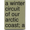 A Winter Circuit Of Our Arctic Coast; A door Hudson Stuck