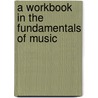 A Workbook in the Fundamentals of Music door Ph.D. Reed H. Owen