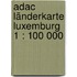 Adac Länderkarte Luxemburg 1 : 100 000