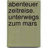 Abenteuer Zeitreise. Unterwegs zum Mars door Nicholas Harris