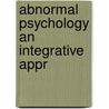 Abnormal Psychology An Integrative Appr door Onbekend