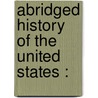 Abridged History Of The United States : door Emma Willard