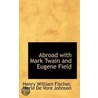 Abroad With Mark Twain And Eugene Field by Merle Vore De Johnson