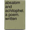 Absalom And Achitophel. A Poem. Written door Onbekend