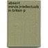 Absent Minds:intellectuals In Britain P