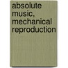 Absolute Music, Mechanical Reproduction by Arved Ashy