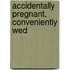 Accidentally Pregnant, Conveniently Wed