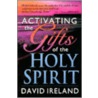 Activating the Gifts of the Holy Spirit door David Ireland