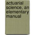 Actuarial Science, An Elementary Manual