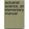 Actuarial Science, An Elementary Manual door Ninian Glen