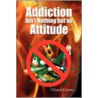 Addiction Ain't Nothing But An Attitude door Coach Cecero