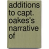 Additions To Capt. Oakes's Narrative Of by Henry Oakes