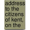 Address To The Citizens Of Kent, On The door See Notes Multiple Contributors