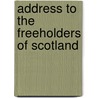 Address To The Freeholders Of Scotland by Unknown