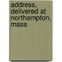 Address, Delivered at Northampton, Mass