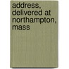 Address, Delivered at Northampton, Mass door William Allen