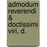 Admodum Reverendi & Doctissimi Viri, D. by Robert Huntington