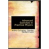 Advanced Exercises In Practical Physics by Charles Herbert Lees Arthur Schuster
