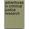 Adventures In Criminal Justice Research by Geroge W. Dowdall