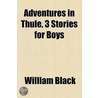Adventures In Thule, 3 Stories For Boys by William Black