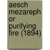 Aesch Mezareph Or Purifying Fire (1894) by W. Wynn Westcott