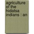 Agriculture Of The Hidatsa Indians : An