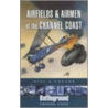 Airfields & Airmen of the Channel Coast door Michael O'Connor