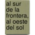 Al Sur de La Frontera, Al Oeste del Sol