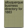 Albuquerque Business Directory For 1883 by Borradaile