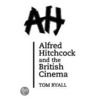 Alfred Hitchcock and the British Cinema door Tom Ryall